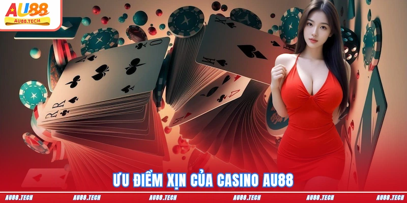 Ưu điểm xịn của Casino AU88